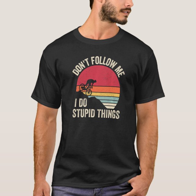 Mounting Bike Downhill Folgen Sie mir nicht, ich t T-Shirt (Vorderseite)