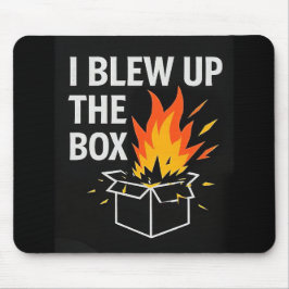 Mouse Pad - I blew up the Box Mousepad