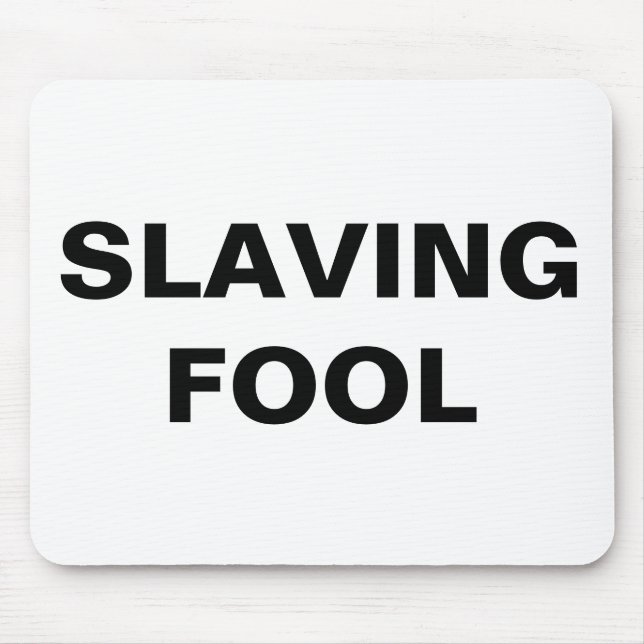 Mousepad Slaving Fool (Vorne)