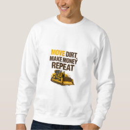 Move Dirt Make Money Repeat Operator Sweatshirt