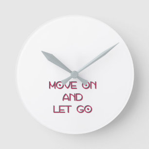 Move on and let go runde wanduhr