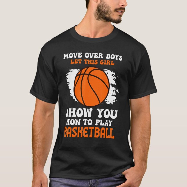 Move Over Boys Girl zeigt dir, wie man Basketbal s T-Shirt (Vorderseite)