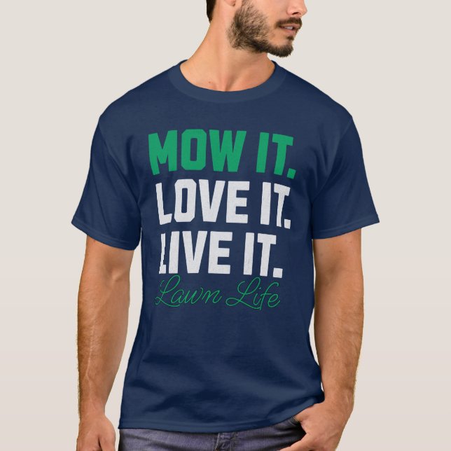 Mow It Liebe It Live It Lawn Lawnmäher Lover T-Shirt (Vorderseite)