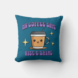 Mr Coffee sagt: Steh auf und strahle Kissen