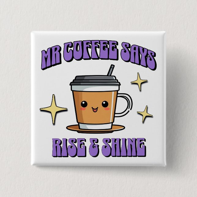 Mr Coffee Says Rise & Shine Button (Vorderseite)