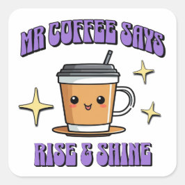 Mr Coffee Says Rise & Shine Quadratischer Aufkleber