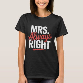 Mrs Immer right Funny Zitat T - Shirt