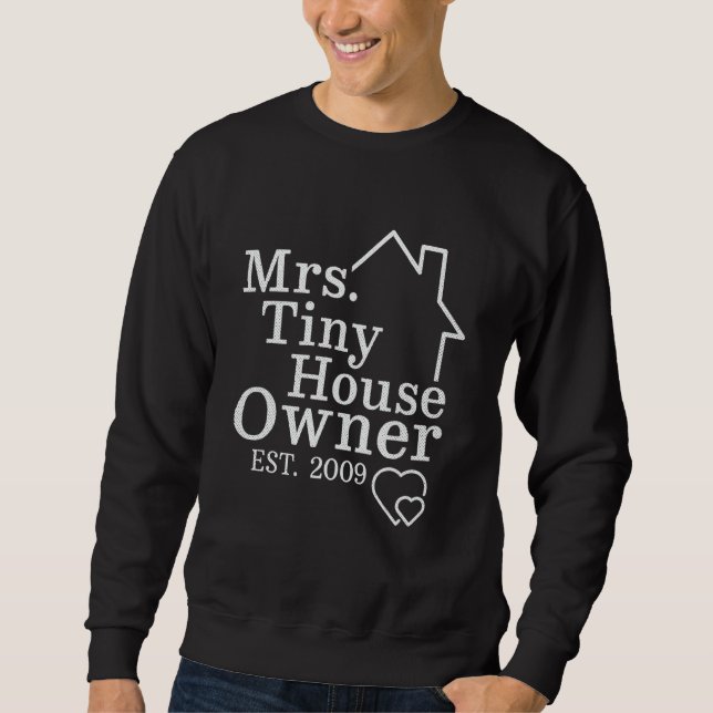 Mrs Tiny House Owner Est 2009 Property Homeowner 1 Sweatshirt (Vorderseite)