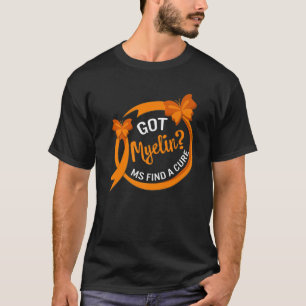 MS Awareness Got Myelin Find Cure Multiple Scleros T-Shirt