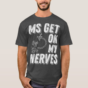 MS setzen meine Nerven ein Multiple Sklerose Bewus T-Shirt