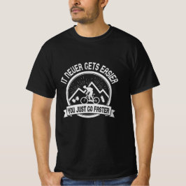 MTB - Es wird nie leichter, schneller zu gehen T-Shirt