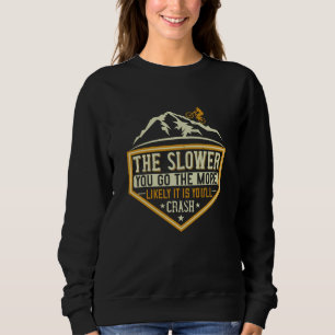 MTB - Je langsamer ich bin, desto wahrscheinlicher Sweatshirt