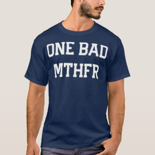 MTHFR Genetische Mutation Funny One bad mthffr T-Shirt