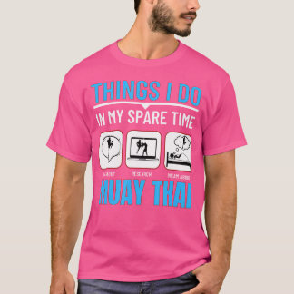 Muay Thai Dinge, die ich in meiner Freizeit lustig T-Shirt
