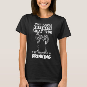 Muay Thai Weekend Forecast Drink for Men Women T-Shirt
