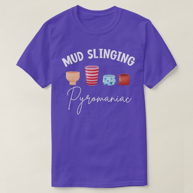 Mud Slinging Pyromaniac Keramik Pottery Maker Clay T-Shirt (Design vorne)