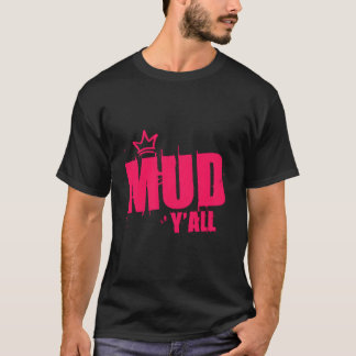 Mudding Mud Run Princess Muddy Queen Mud Y'All T-Shirt