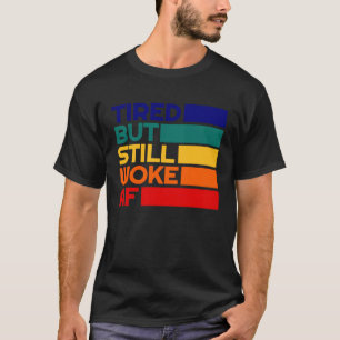 Müde, aber Geweckt AF linksgerichtete Werte Retro T-Shirt