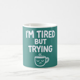 Müde, aber ich versuche es – Lustiges, nachvollzie Kaffeetasse
