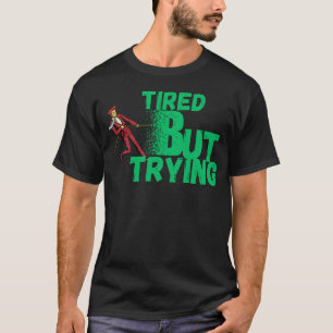 Müde, aber versuche es trotzdem  für Motivation, A T-Shirt