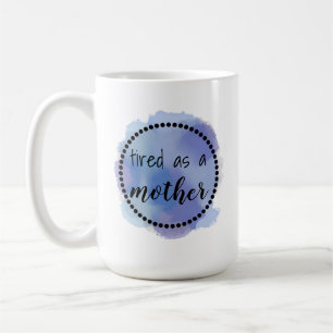 Müde als Mutter Kaffeetasse
