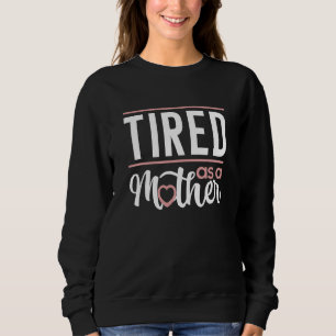 müde als Mutter Sweatshirt