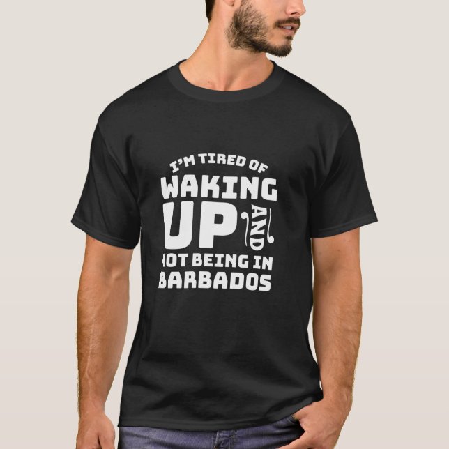 Müde, aufzustehen und nicht in Barbados zu sein T-Shirt (Vorderseite)