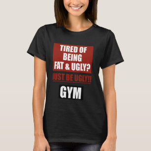 Müde, dick und hässlich zu sein, einfach hässlich, T-Shirt