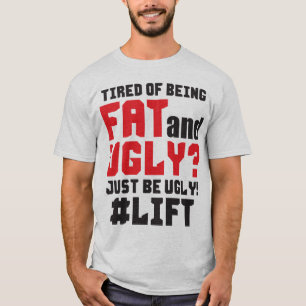 Müde, fett und hässlich zu sein? Sei einfach hässl T-Shirt