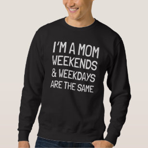 Müde Ich bin eine Mutter Wochenenden und Wochentag Sweatshirt