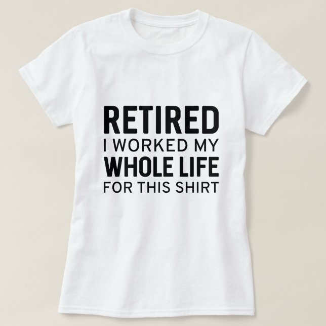müde ich mein ganzes Leben für dieses Shirt gearbe (Design vorne)