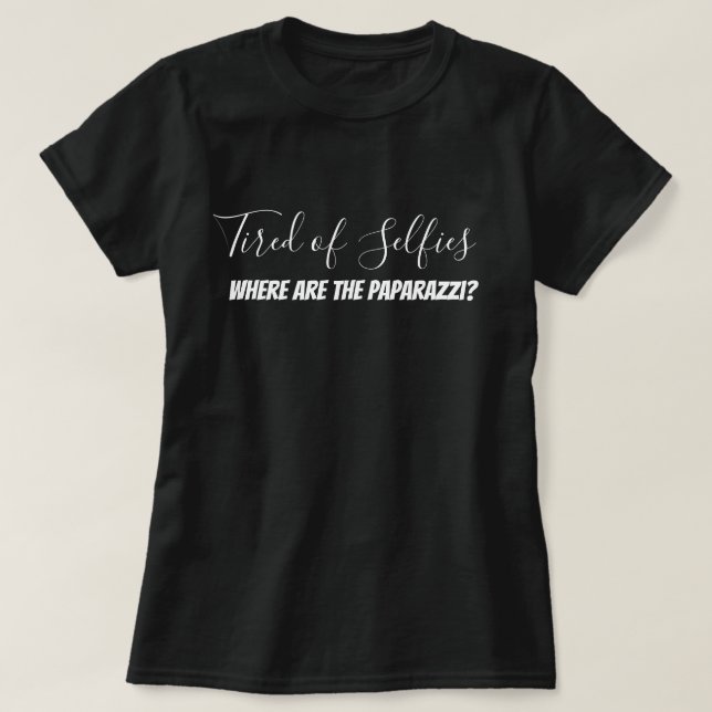 Müde von Selfy Wo sind die Paparazzi? Funny T-Shirt (Design vorne)
