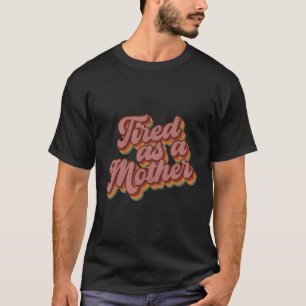 Müde wie Mutter Art Muttertag T-Shirt