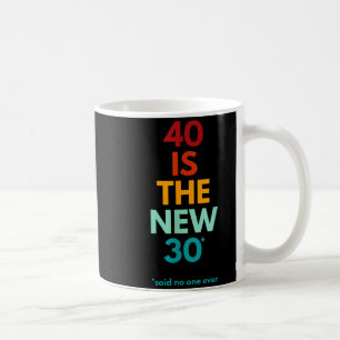 Mug 40 ans est le nouveau 30 ans dit toujours, 40e ann