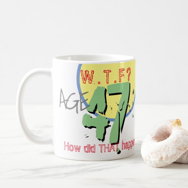 Mug 47 ans. WTF ? Comment Cela S'Est-Il Passé ? Café M (Avec donut)