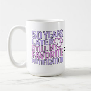 Mug 50 ans plus tard, toujours ma notification préféré