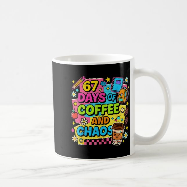 Mug 67 Days Of Coffee And Chaos Funny Quote  (Droite)
