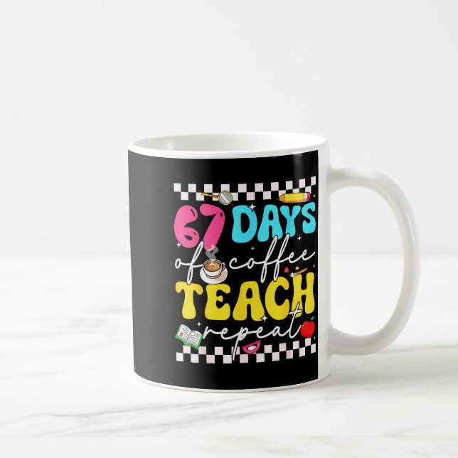 Mug 67 Days Of Coffee Teach Repeat Funny Six Seven Mem (Droite)