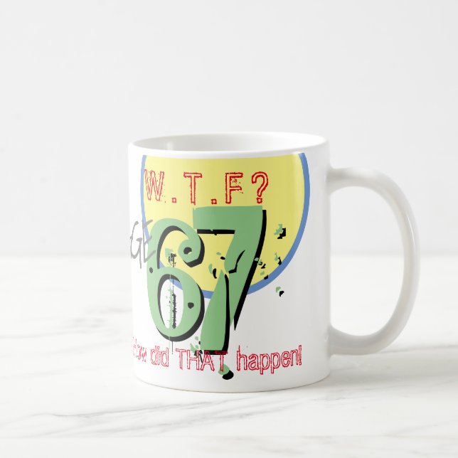 Mug 67e anniversaire. 67 ans. WTF ? Comment Cela S'Est (Droite)