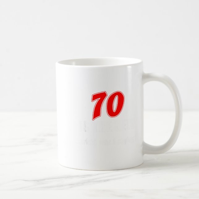 Mug 70 Is The New What Was I Saying Funny 70th Birthda (Droite)