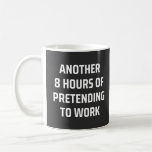 Mug 8 heures de plus pour faire semblant de travailler