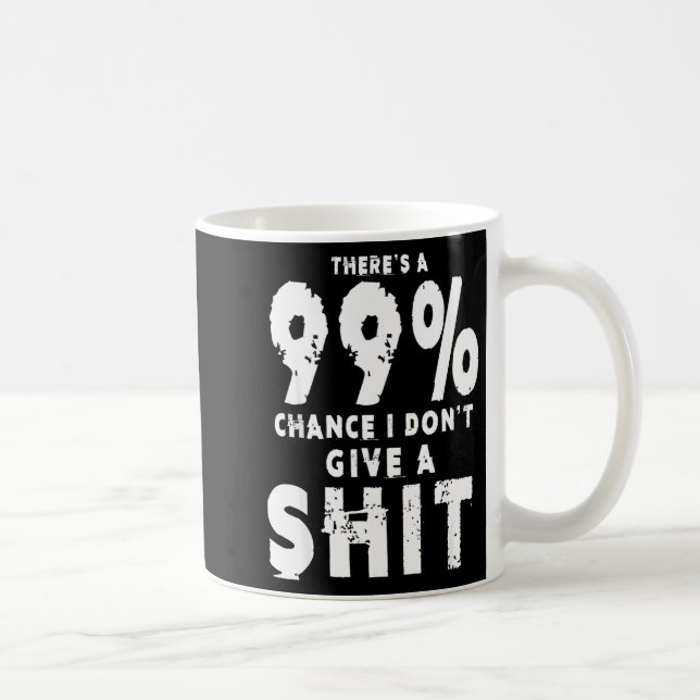 Mug 99% Chance I Don't Give A Sarcastic Meme Mens  (Droite)