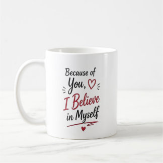 Mug À cause de vous, je crois en moi-même Personnalisé