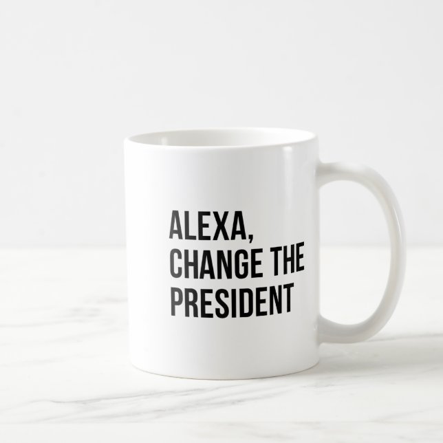 Mug A Change The President Funny Saying Quote  (Droite)