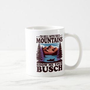 Mug À la Diable Vos Montagnes Montrez-Moi Votre Busch