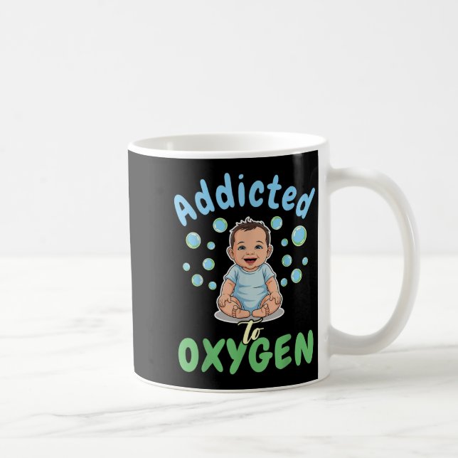 Mug Addicted To Oxygen Baby Funny Bubbles Quote Gift  (Droite)