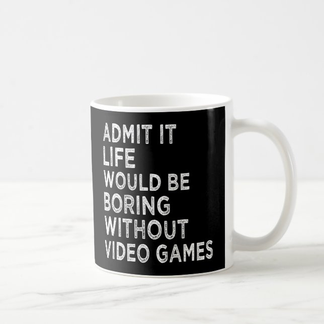 Mug Admettre que la vie serait ennuyeuse sans jeux vid (Droite)