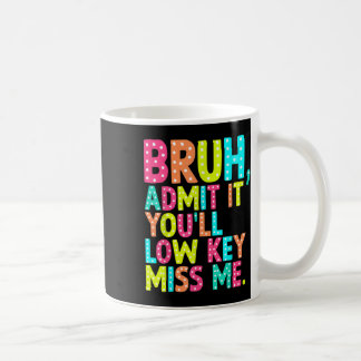Mug Admettre Youls Low Key Miss Me Bruh Enseignant Der