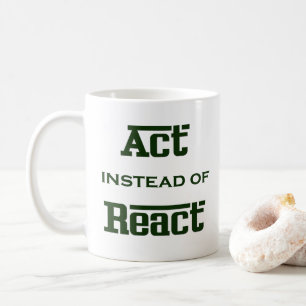 Mug Agir au lieu de réagir