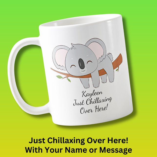 Mug Ajoutez Votre Nom Texte, Koala - Chillaxing Ici! (Koala Mug Relaxing Chillaxing - Add your own name and message! - Also available on Ladies T-Shirt.)